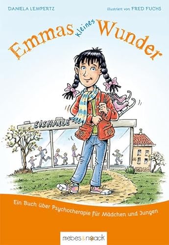 Emmas kleines Wunder: Ein Buch über Psychotherapie für Mädchen und Jungen von Mebes + Noack